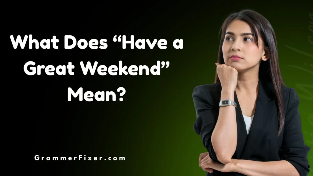 What Does “Have a Great Weekend” Mean