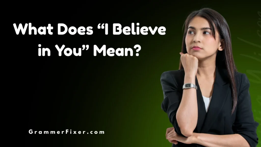 What Does “I Believe in You” Mean?