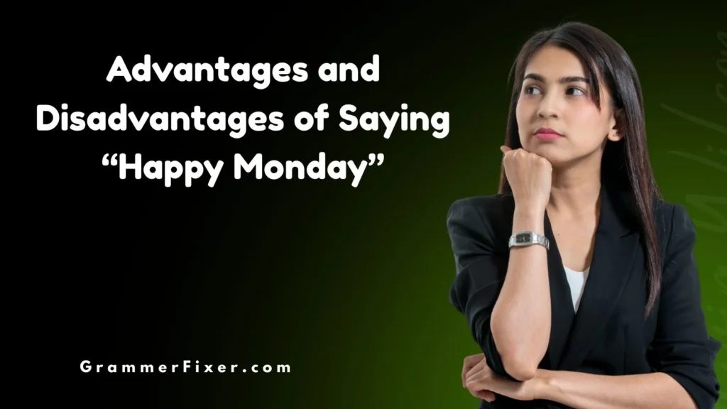 Advantages and Disadvantages of Saying “Happy Monday”