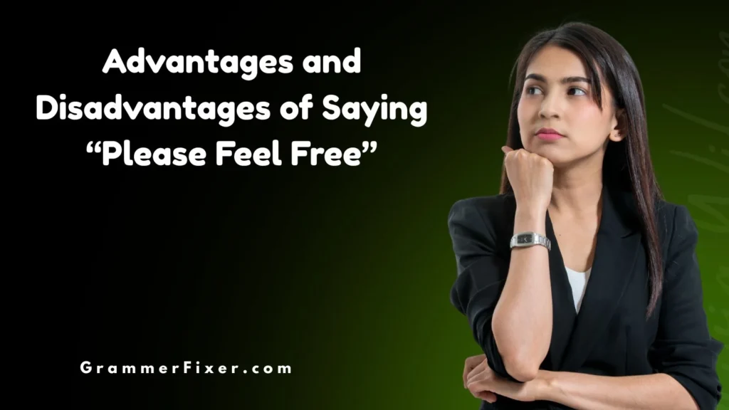 Advantages and Disadvantages of Saying “Please Feel Free”