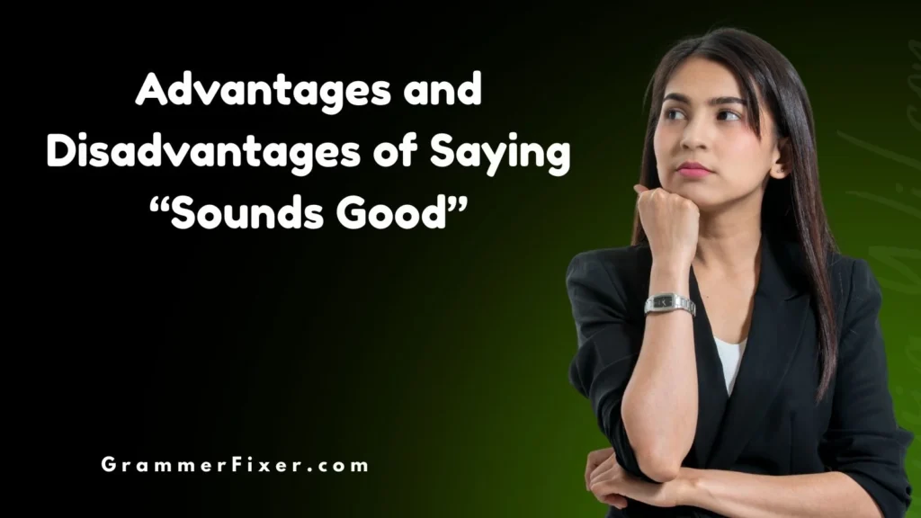 Advantages and Disadvantages of Saying “Sounds Good”