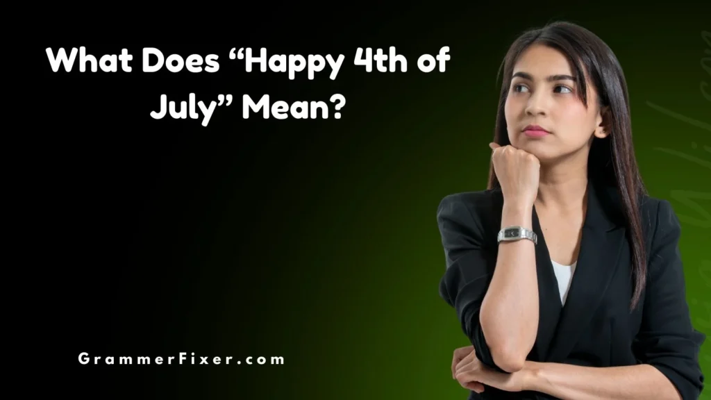 What Does “Happy 4th of July” Mean