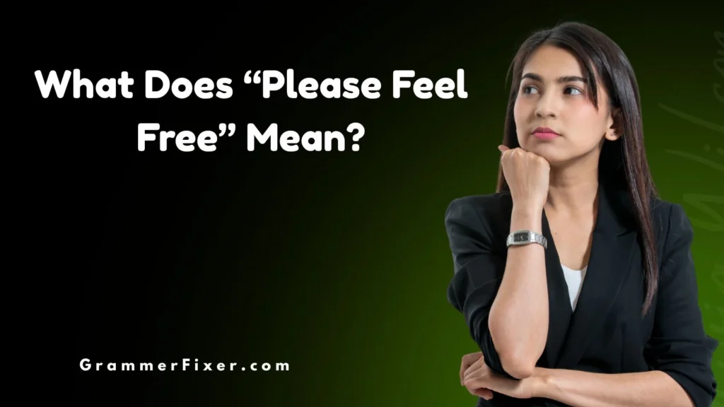 What Does “Please Feel Free” Mean
