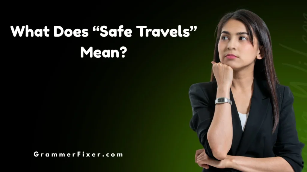 What Does “Safe Travels” Mean