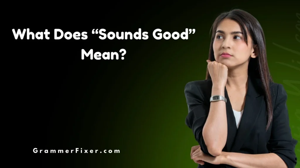 What Does “Sounds Good” Mean