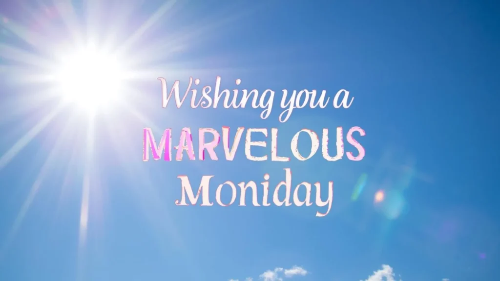 Wishing You a Marvelous Monday