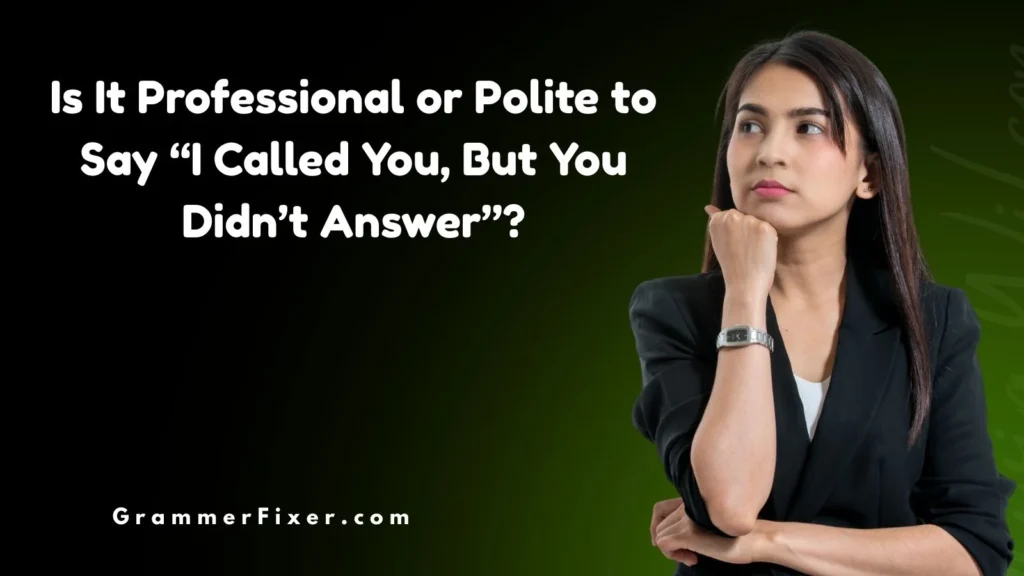 Is It Professional or Polite to Say “I Called You, But You Didn’t Answer”