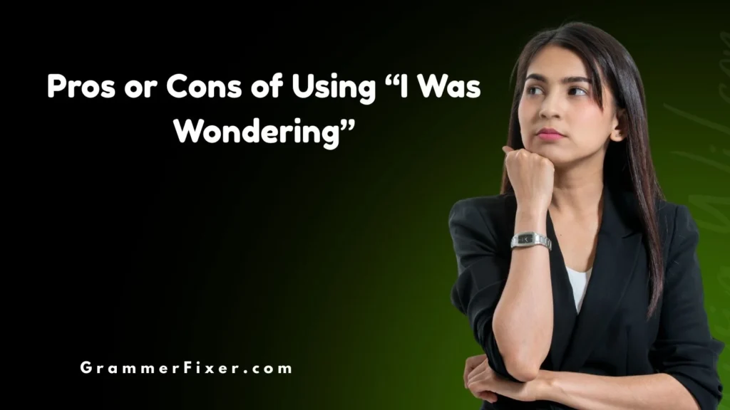 Pros or Cons of Using “I Was Wondering”