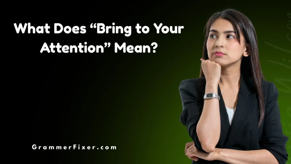 What Does “Bring to Your Attention” Mean