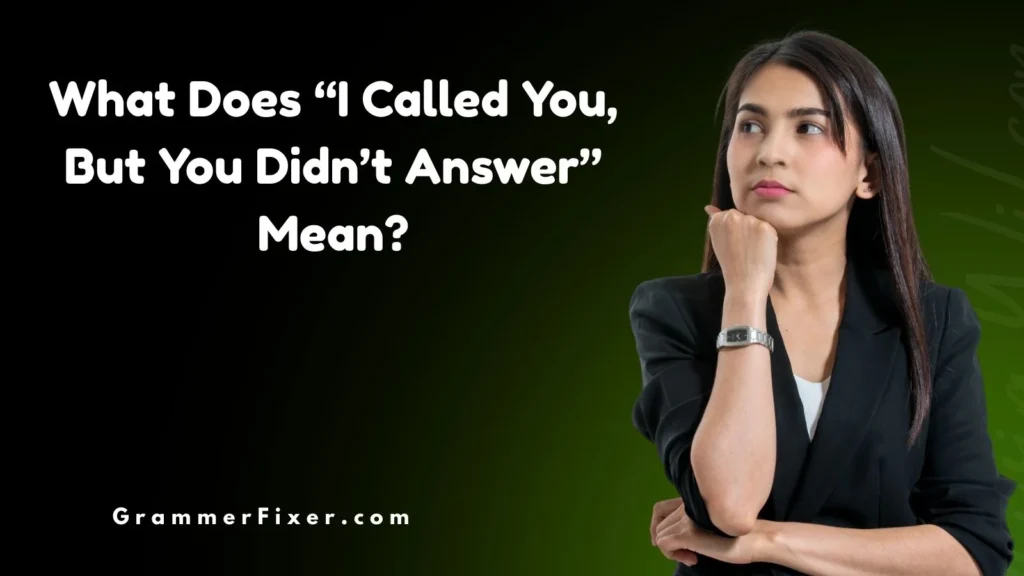 What Does “I Called You, But You Didn’t Answer” Mean