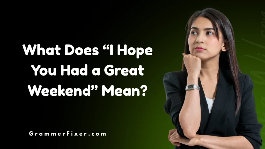 What Does “I Hope You Had a Great Weekend” Mean?