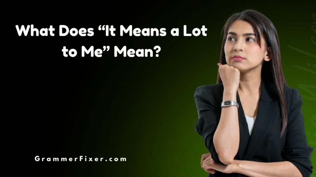 What Does “It Means a Lot to Me” Mean