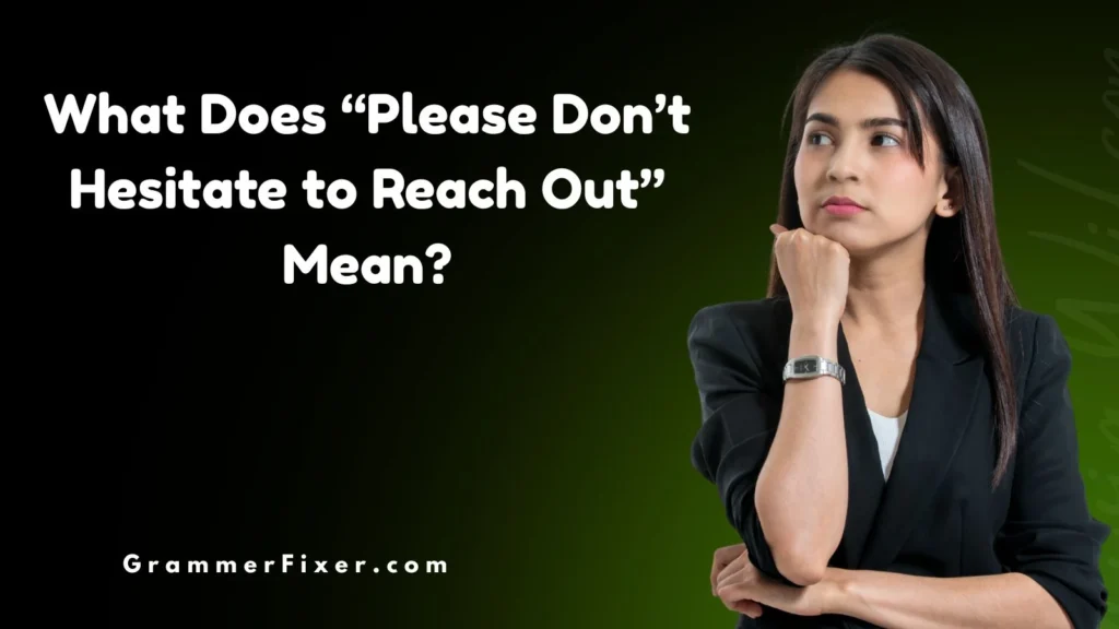 What Does “Please Don’t Hesitate to Reach Out” Mean