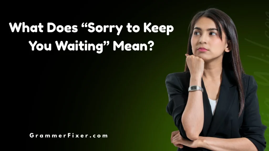 What Does “Sorry to Keep You Waiting” Mean