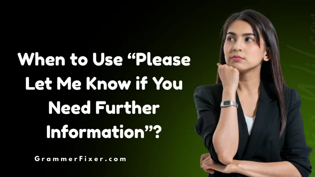 When to Use “Please Let Me Know if You Need Further Information”?