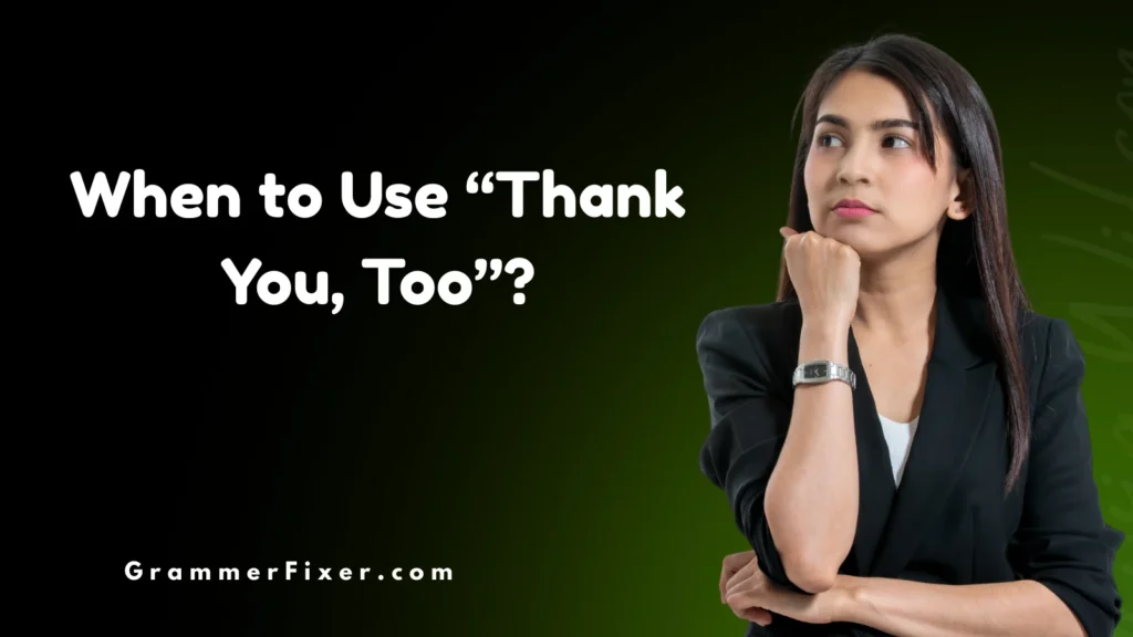 When to Use “Thank You, Too”?