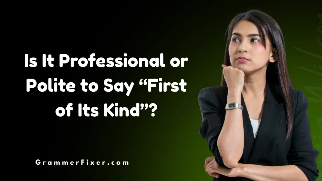 Is It Professional or Polite to Say “First of Its Kind”?