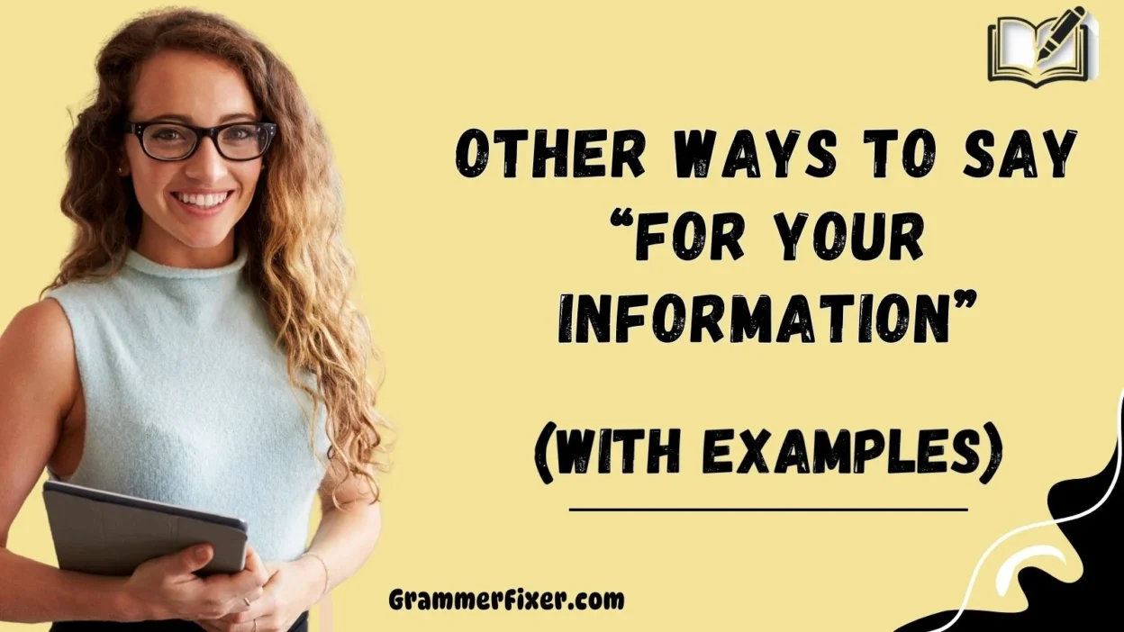 Other Ways to Say “For Your Information”