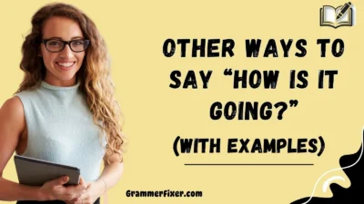 Other Ways to Say “How Is It Going?”