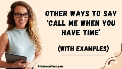 Other Ways to Say ‘Call Me When You Have Time’