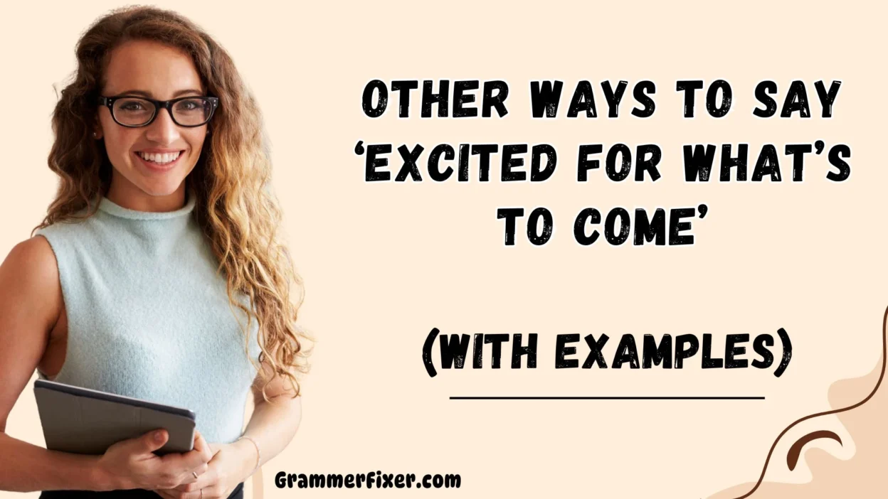 Other Ways to Say ‘Excited for What’s to Come’