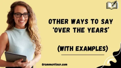 Other Ways to Say ‘Over the Years’