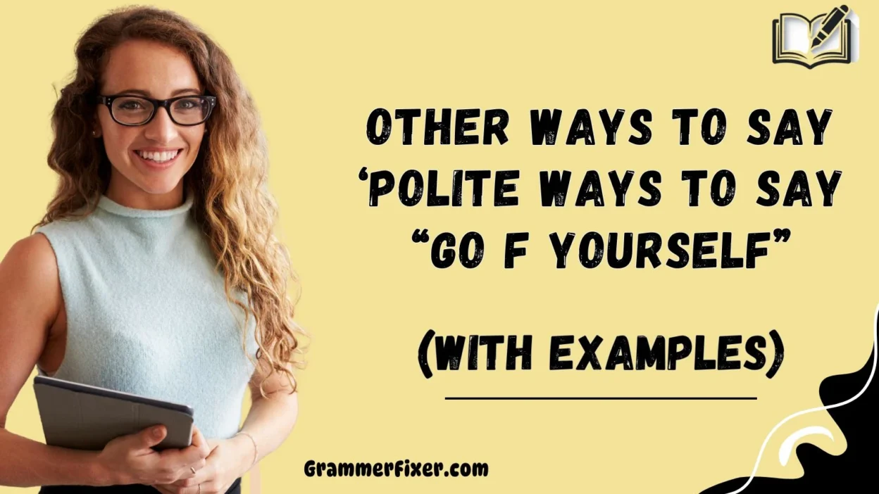 Other Ways to Say Go F Yourself: Clever and Bold Alternatives