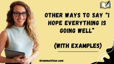 Other Ways to Say “I Hope Everything Is Going Well”