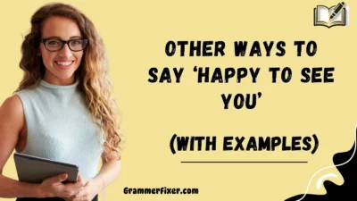 Other Ways to Say ‘Happy to See You’