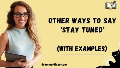 Other Ways to Say ‘Stay Tuned’