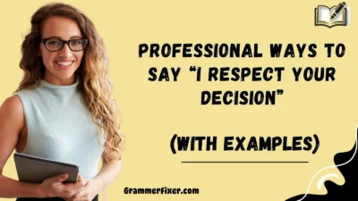 Professional Ways to Say “I Respect Your Decision”