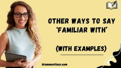 Other Ways to Say ‘Familiar With’