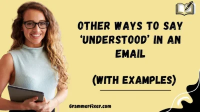 Other Ways to Say ‘Understood’ in an Email
