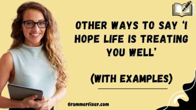 Other Ways to Say ‘I Hope Life Is Treating You Well’