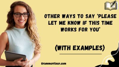 Other Ways to Say ‘Please Let Me Know if This Time Works for You’