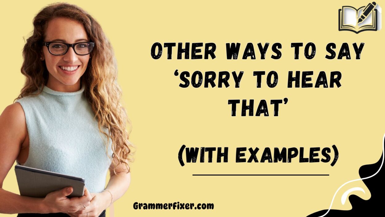 Other Ways to Say ‘Sorry to Hear That’