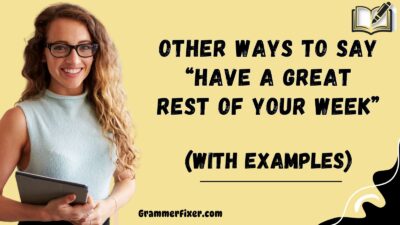 Other Ways to Say “Have a Great Rest of Your Week”