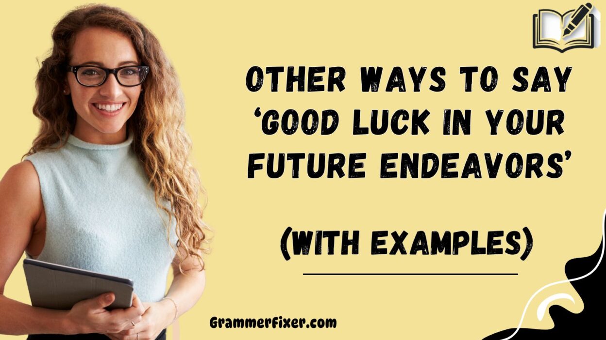 Other Ways to Say ‘Good Luck in Your Future Endeavors’