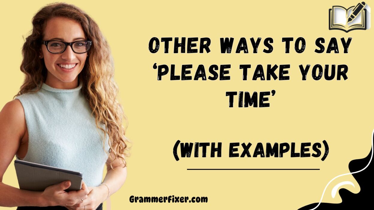 Other Ways to Say ‘Please Take Your Time’