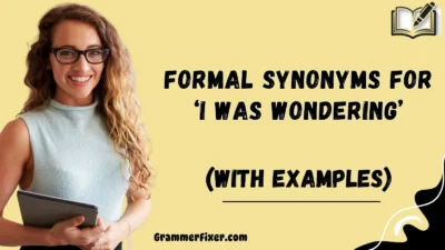 Formal Synonyms for ‘I Was Wondering’