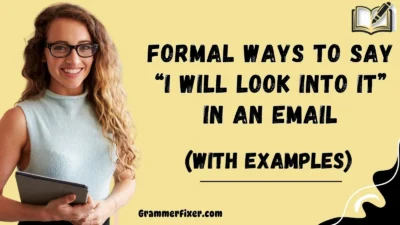 Formal Ways to Say “I Will Look Into It” in an Email