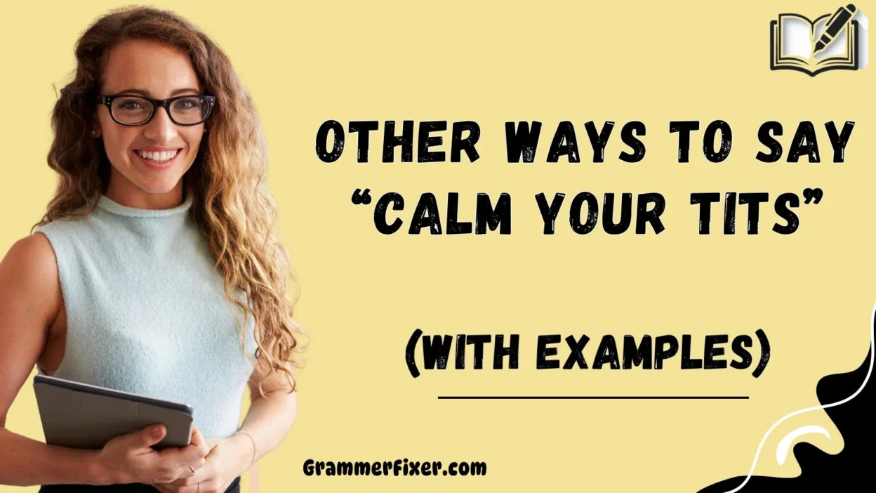 Other Ways to Say “Calm Your Tits”