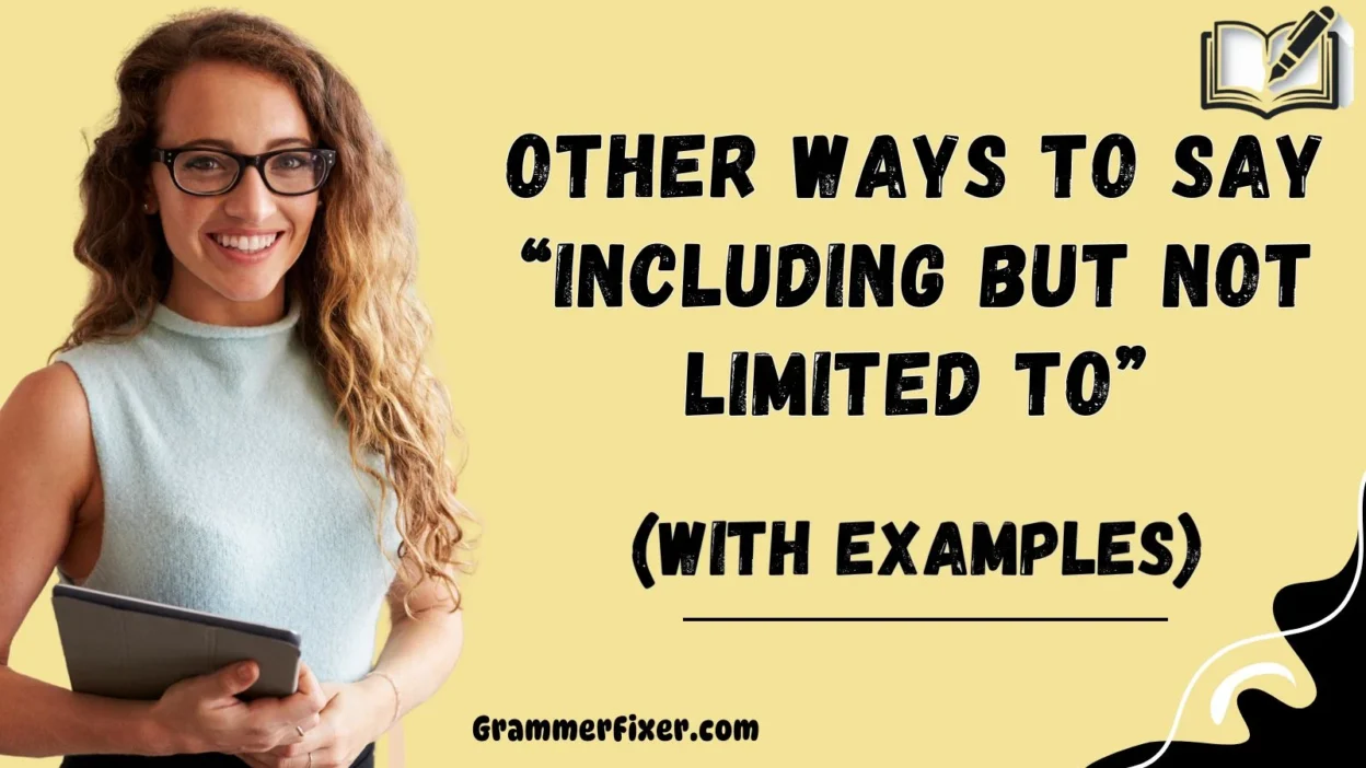 Other Ways to Say “Including But Not Limited to”