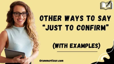 Other Ways to Say “Just to Confirm”