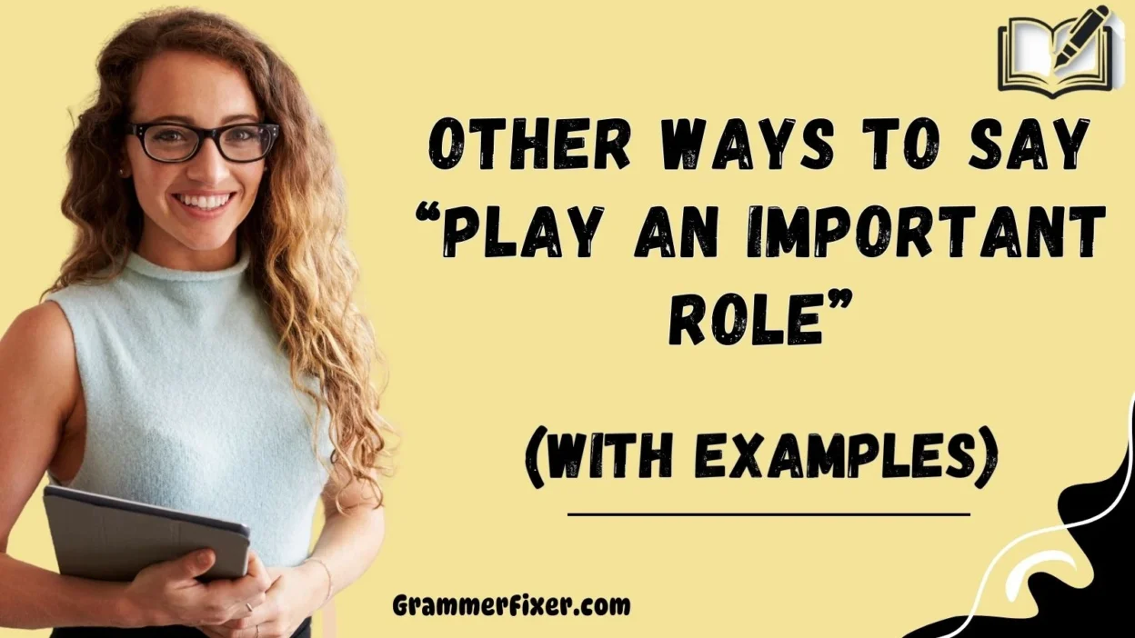 Other Ways to Say “Play an Important Role”