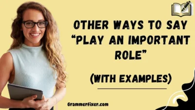 Other Ways to Say “Play an Important Role”