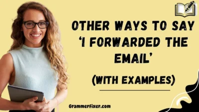 Other Ways to Say ‘I Forwarded the Email’