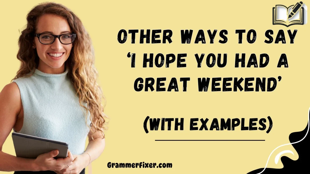 Other Ways to Say ‘I Hope You Had a Great Weekend’