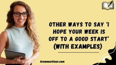 Other Ways to Say ‘I Hope Your Week Is Off to a Good Start’