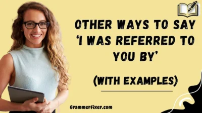 Other Ways to Say ‘I Was Referred to You By’